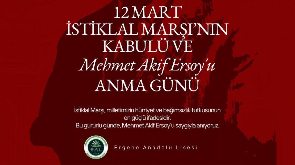 12 MART İSTİKLAL MARŞIMIZIN KABULÜ VE MİLLİ ŞAİRİMİZ MEHMET AKİF ERSOY'U ANMA PROGRAMIMIZ